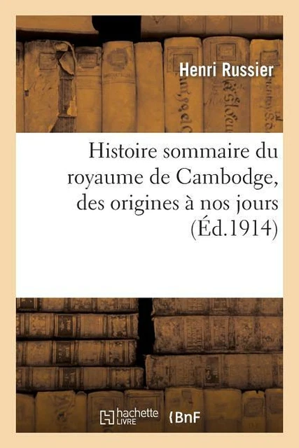 Histoire Sommaire Du Royaume De Cambodge, Des Origines ? Nos Jours