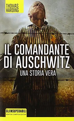 Il comandante di Auschwitz. Una storia vera. Le vite parallele del più spietat