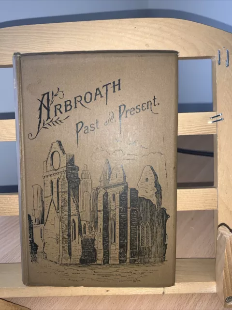 ARBROATH PAST & PRESENT by J M McBAIN - 1887 - RARE