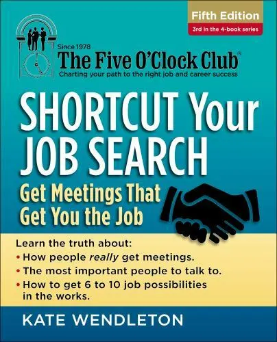 Shortcut Your Job Search: Get Meetings That Get You the Job (The Five O'Clock C