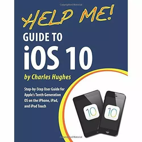 Help Me! Guide to IOS 10:­ Step-By-Step User Guide for  - Paperback NEW Hughes,