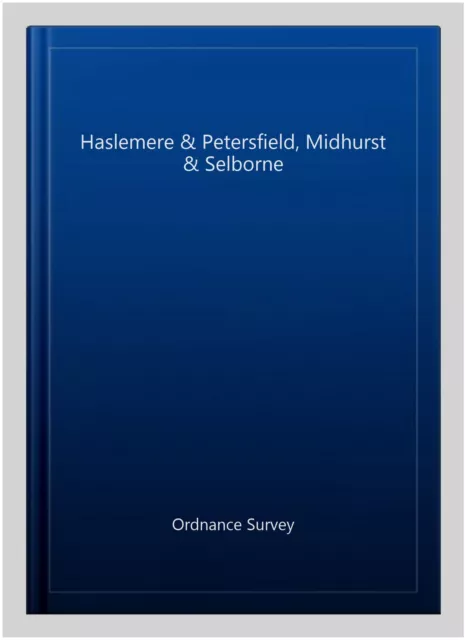 Haslemere & Petersfield, Midhurst & Selborne, Paperback by Ordnance Survey, L...