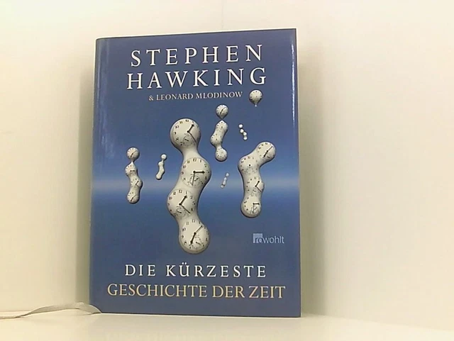Die kürzeste Geschichte der Zeit Stephen Hawking & Leonard Mlodinow. Dt. von Hai