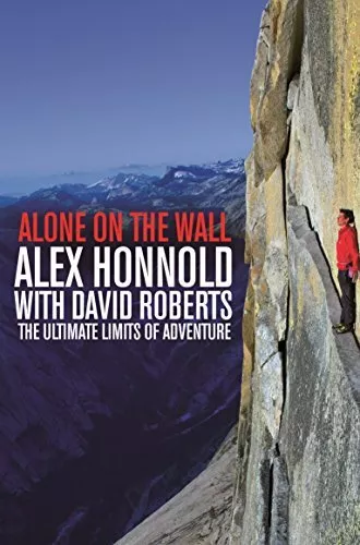 Alone on the Wall: Alex Honnold and the Ultimate Limits of Adv ,.9781447282730