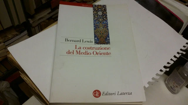 B. Lewis La costruzione del Medio Oriente - Laterza, 20g22 B. Lewis La costruzione del Medio Oriente - Laterza, 20g22