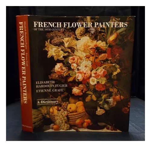 HARDOUIN-FUGIER, ELISABETH... ET AL. [AUTHORS] French flower painters of the 19t