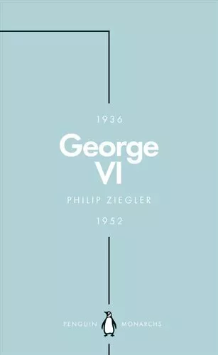 George VI (Penguin Monarchs) The Dutiful King by Philip Ziegler 9780141987477