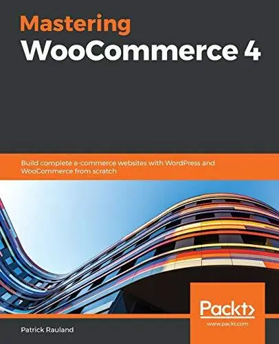 Mastering WooCommerce 4: Build comp..., Rauland, Patric