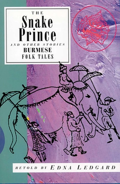The Snake Prince and Other Stories: Burmese Folk Tales by Edna Ledgard (English)