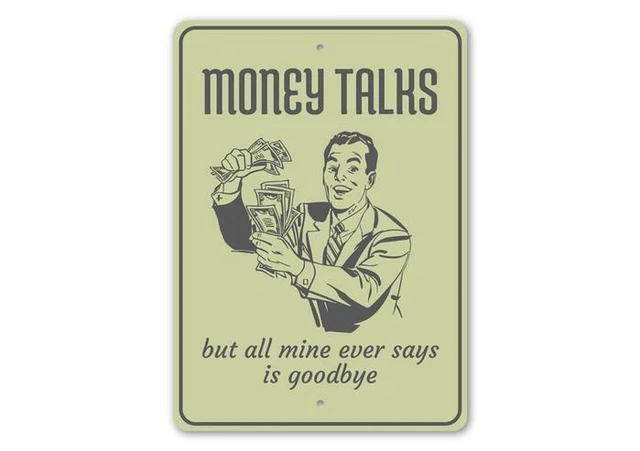 Money Talks. But All Mine Ever Says is Goodbye, Hilarious Witticisms Metal Sign