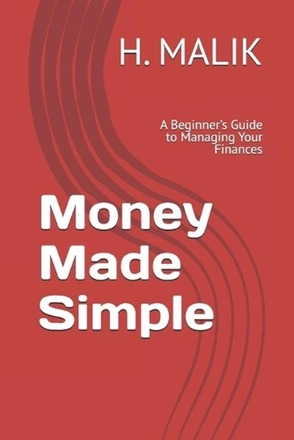 MONEY MADE SIMPLE: A Beginner's Guide to Managing Your Finances by H ...
